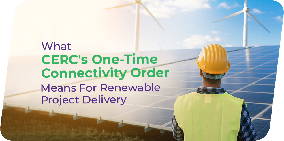 What the CERC One-Time Connectivity Order Means for Renewable Project Delivery
